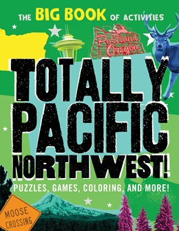 Totally Pacific Northwest!: Puzzles, Games, Coloring